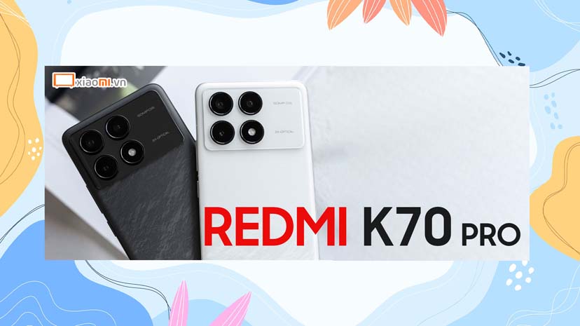  Trên tay Redmi K70 Pro - Có thực sự đáng mong chờ?