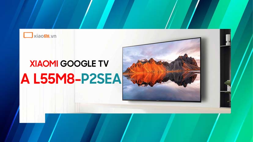 Đánh giá Xiaomi Google TV A L55M8-P2SEA