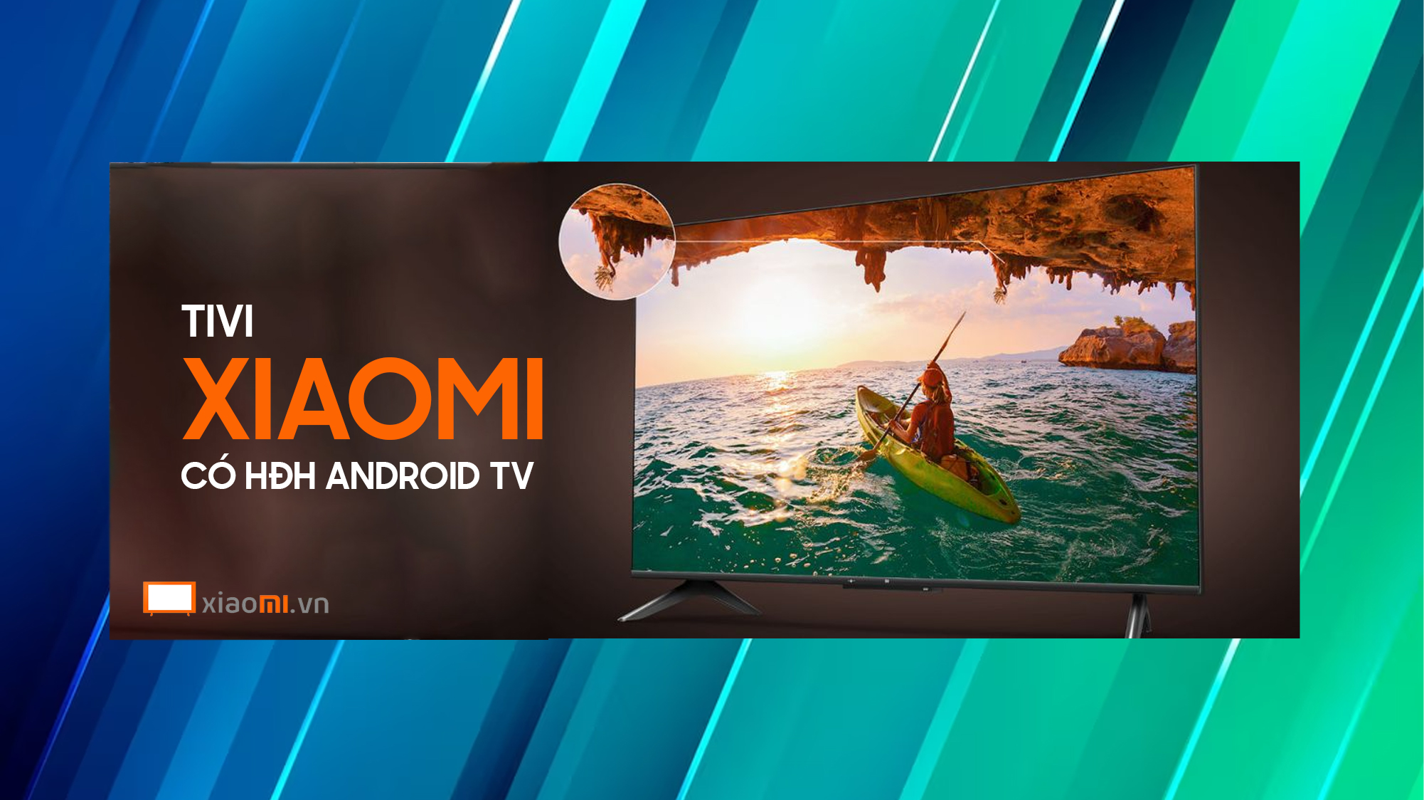 Tivi Xiaomi nào có hệ điều hành Android TV?